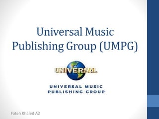 Universal Music 
Publishing Group (UMPG) 
Fateh Khaled A2 
 