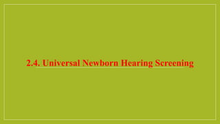 2.4. Universal Newborn Hearing Screening
 