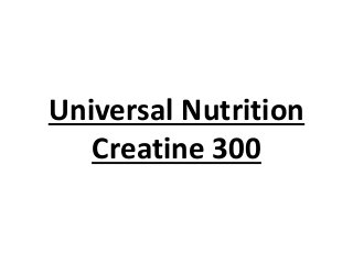 Universal Nutrition
Creatine 300
 