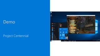 Demo
Project Centennial
 