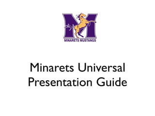Minarets Universal
Presentation Guide
 