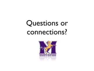 Questions or
connections?
 