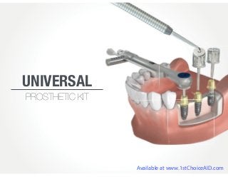 UNIVERSAL
PROSTHETIC KIT
Available at www.1stChoiceAID.com
 