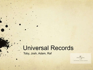 Universal Records
Toby, Josh, Adam, Raf
 