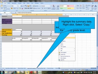 Click on the Grade level
summary workbook tab to copy
the data by grade level.
Highlight the summary data.
Right click. Select “Copy.”
 
