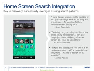 Search Intent6My smartphone really is smart“The only time I used my laptop was when I wanted to print.”Susan,  Connector“Yes I would combine [network & in-device results], if it's meant to be used as such a powerful tool …you can search Internet, Maps, plus what's on your phone.”Nilma,  Connector