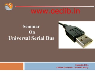 www.oeclib.in
Submitted By:
Odisha Electronic Control Library
Seminar
On
Universal Serial Bus
 