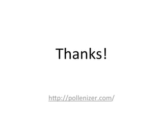 Thanks!
hIp://pollenizer.com/	
  
 