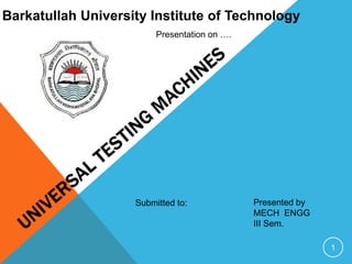 Barkatullah University Institute of Technology
                         Presentation on ….




                    Submitted to:             Presented by
                                              MECH ENGG
                                              III Sem.

                                                             1
 