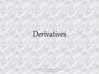 Derivatives 
©Universal Trading & Training Academy 
www.sharensetips.com 
 