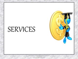 SERVICES 
©Universal Trading & Training Academy 
www.sharensetips.com 
 