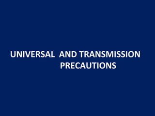 UNIVERSAL AND TRANSMISSION
PRECAUTIONS
 