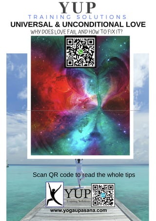 YUPT R A I N I N G S O L U T I O N S
UNIVERSAL & UNCONDITIONAL LOVE
WHY DOES LOVE FAIL AND HOW TO FIX IT?
Scan QR code to read the whole tips
 