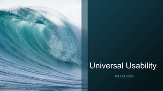 Universal Usability
03 Oct 2020
 