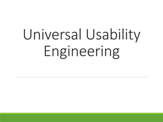 Universal Usability
Engineering
 