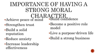 Achieve peace of mind
Strengthen trust
Build a solid
reputation
Reduce anxiety
Increase leadership
effectiveness
Build confidence
Become a positive role
model
Live a purpose-driven life
Build a strong business
 