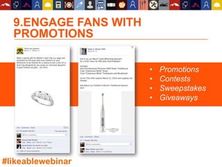 9.ENGAGE FANS WITH
PROMOTIONS
• Promotions
• Contests
• Sweepstakes
• Giveaways
#likeablewebinar
 
