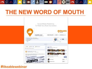 THE NEW WORD OF MOUTH
#likeablewebinar
 