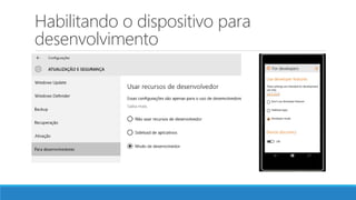 Habilitando o dispositivo para
desenvolvimento
 