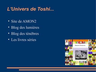 L'Univers de Toshi...


    Site de AMON2

    Blog des lumières

    Blog des ténèbres

    Les livres séries
 