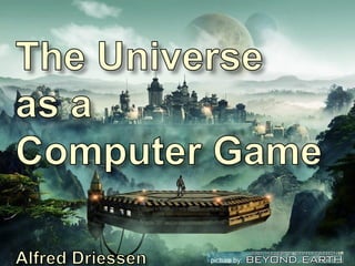 CSR: Culture, Science and Religion The Universe as a Computer Game page 1 2-1-2016
picture by:
 