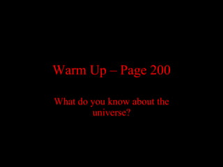 Warm Up – Page 200 What do you know about the universe? 
