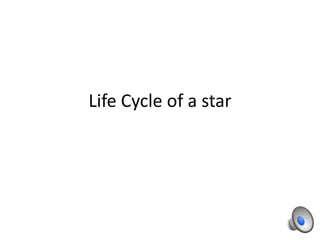 Life Cycle of a star
 