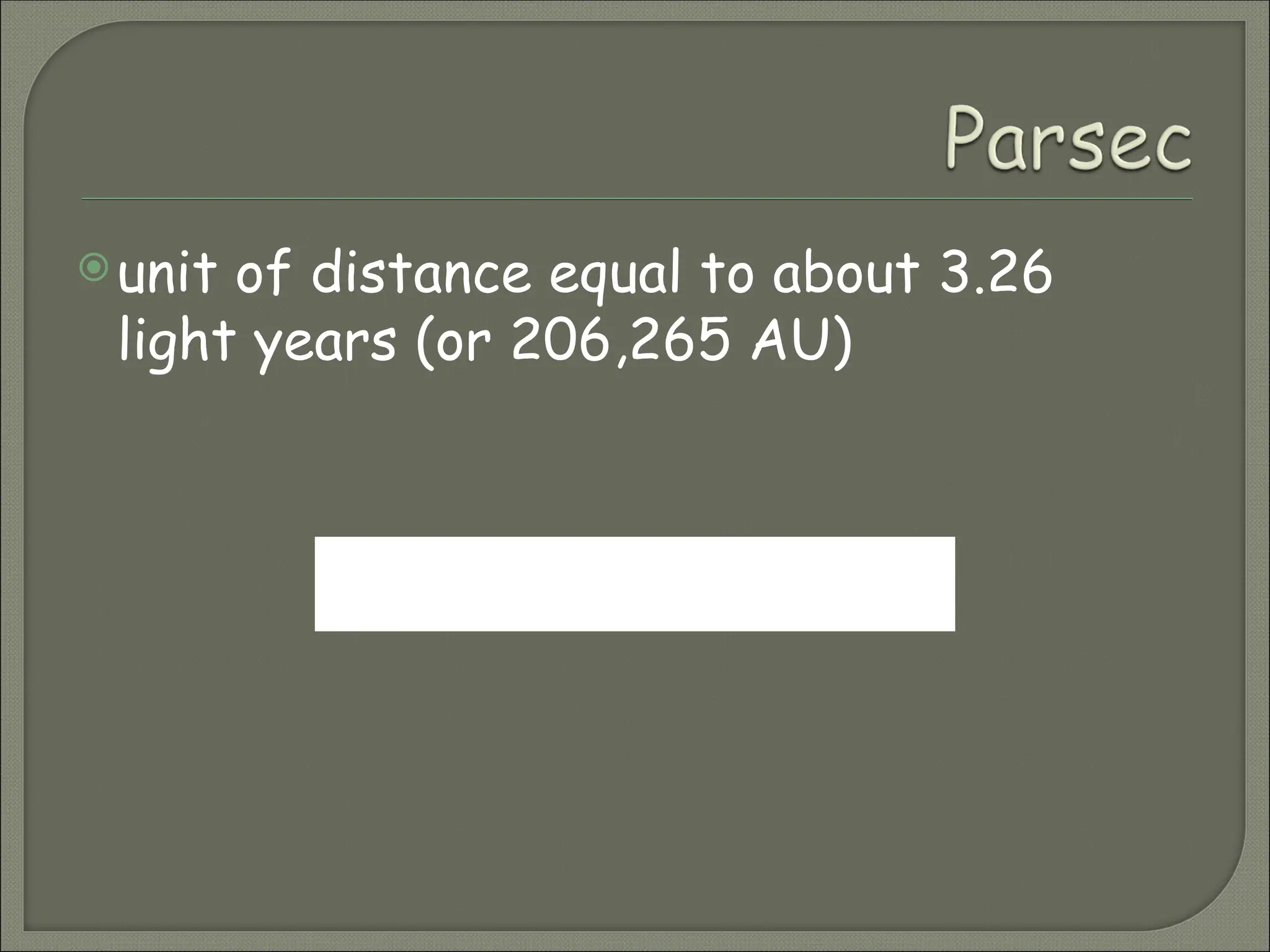 unit of distance equal to about 3.26
light years (or 206,265 AU)
If one parsec equals 206, 265 AU, how
many miles is it equal to?
 