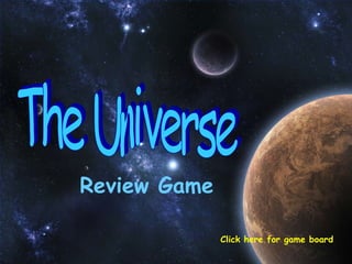 Review Game The Universe Click here for game board 