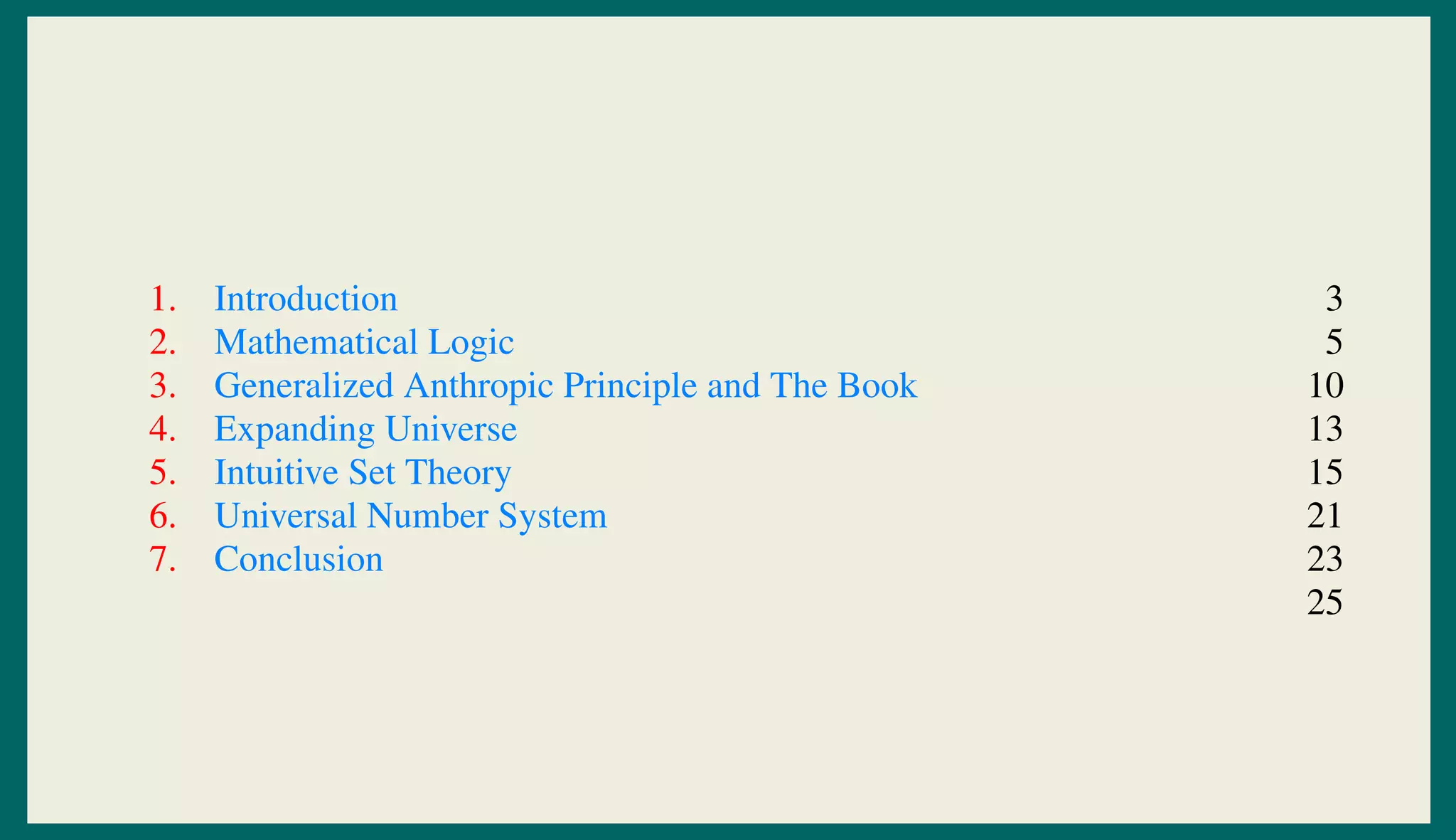 1. Introduction 3
2. Mathematical Logic 5
3. Generalized Anthropic Principle and The Book 10
4. Expanding Universe 13
5. Intuitive Set Theory 15
6. Universal Number System 21
7. Conclusion 23
25
 
