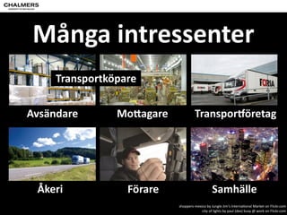 CC-­‐BY 
Per 
Olof 
Arnäs 
Olika 
fokus 
Fordonet 
”Vägen” 
Terminalen 
Transportören 
Godset/passageraren 
Samhället 
Eye 
See 
You 
Two 
by 
chrisbb@prodigy.net 
on 
Flickr.com 
 