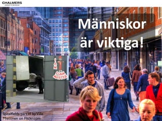 Många 
intressenter 
TransporXöretag 
shoppers-­‐mexico 
by 
Jungle 
Jim's 
Interna"onal 
Market 
on 
Flickr.com 
city 
of 
lights 
by 
paul 
(dex) 
busy 
@ 
work 
on 
Flickr.com 
Transportköpare 
Avsändare 
MoEagare 
Åkeri Förare Samhälle 
 