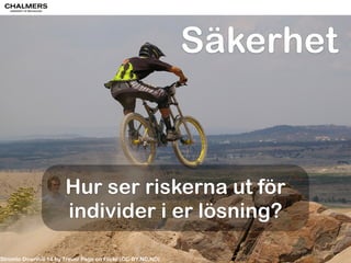 CC-­‐BY 
Per 
Olof 
Arnäs 
Hållbar utveckling 
Hur påverkas 
miljön av er 
lösning? 
Luft? 
Vatten? 
Mark? 
Buller? 
Etc. 
https://www.flickr.com/photos/62967299@N07/14210055500/ 
 