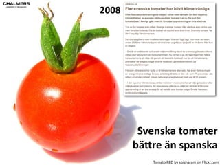 2007 
Spanska 
tomater 
bäEre 
än 
svenska 
Tomato 
RED 
by 
spisharam 
on 
Flickr.com 
 