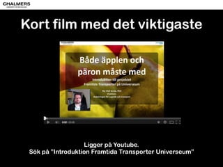 Besöka Chalmers/Handels 
2x45 minuter 
14/11 
http://arkiv.ebbawideopen.se/?page_id=472 
2 forskare 
Anmäl intresse 
 
