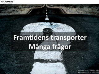 Både 
äpplen 
och 
päron 
måste 
med 
Per 
Olof 
Arnäs, 
PhD 
Chalmers 
Avdelningen 
för 
Logis>k 
och 
transport 
S"ll 
Life 
by 
Maurizio 
Laudisa 
on 
Flickr.com 
 