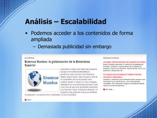 Análisis – Escalabilidad Podemos acceder a los contenidos de forma ampliada Demasiada publicidad sin embargo 