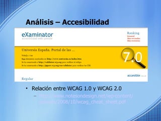 Análisis – Accesibilidad Relación entre WCAG 1.0 y WCAG 2.0 http :// www.notesondesign.net / wp - content / uploads /2008/10/ wcag_cheat_sheet.pdf 