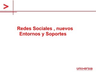 Redes Sociales , nuevos Entornos y Soportes  