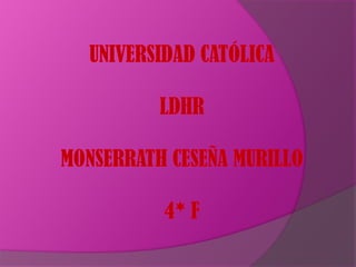 Universidad católicaLDHRmonserrath ceseña murillo4* F 