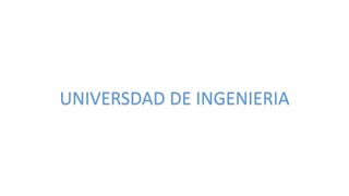 UNIVERSDAD DE INGENIERIA
 