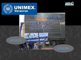 MISIÓN
VISIÓN
UNIVERSIDAD
MEXICANA
 
