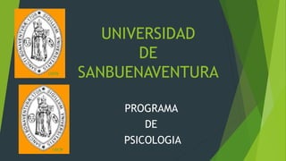 UNIVERSIDAD
DE
SANBUENAVENTURA
PROGRAMA
DE
PSICOLOGIA
 