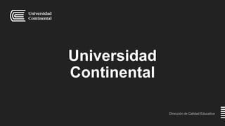 Universidad
Continental
Dirección de Calidad Educativa
 