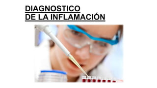 DIAGNOSTICO
DE LA INFLAMACIÓN
 