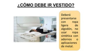 ¿CÓMO DEBE IR VESTIDO?
Deberá
presentarse
con ropa
ligera de
algodón, no
usar ropa
sintética con
adornos o
aplicaciones
de metal.
 