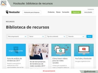 @alfredovela
Hootsuite: biblioteca de recursos
#EmpleabilidadUA
 