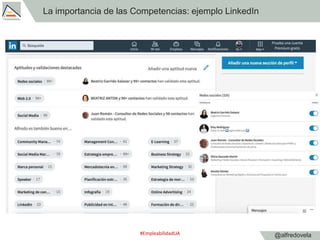 @alfredovela
La importancia de las Competencias: ejemplo LinkedIn
#EmpleabilidadUA
 