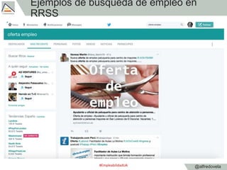 @alfredovela
Ejemplos de búsqueda de empleo en
RRSS
#EmpleabilidadUA
 