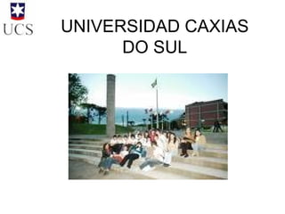 UNIVERSIDAD CAXIAS DO SUL 
